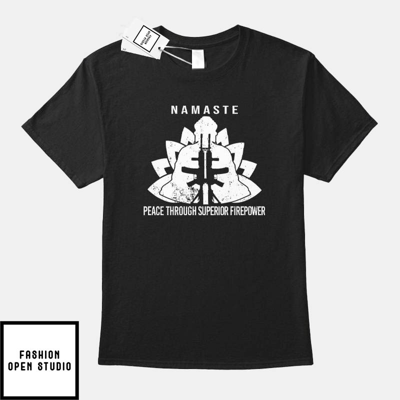 Namaste Peace Through Superior Firepower T-Shirt