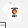 Never Underestimate An Old Man Who Loves Baseball T-Shirt March
