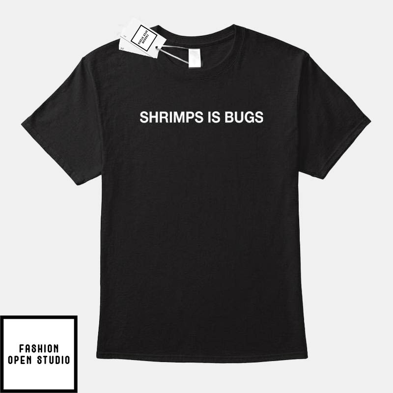 Shrimps Is Bugs T-Shirt