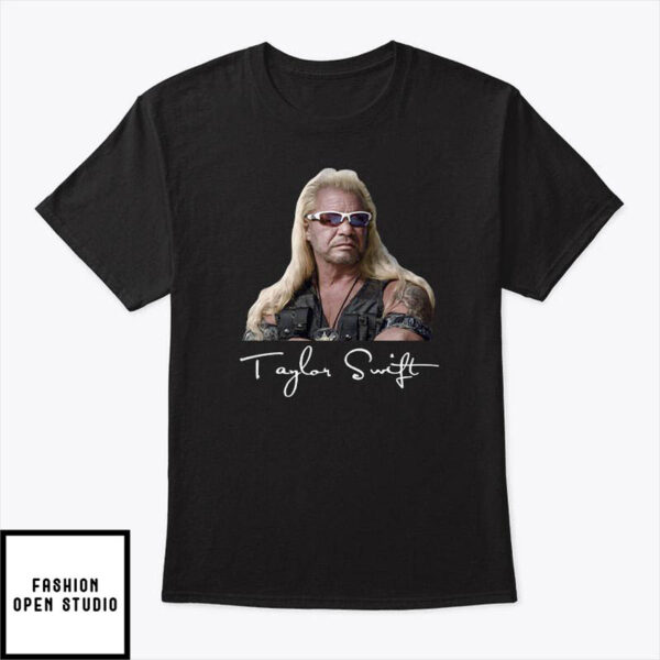 Taylor Swift Dog The Bounty Hunter Tee Shirt