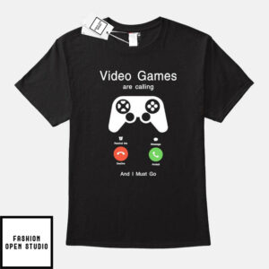 Video Games Are Calling T-Shirt