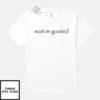 Wait I’m Goated T-Shirt