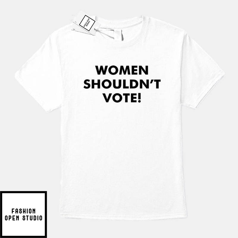 Women Shouldn't Vote T-Shirt