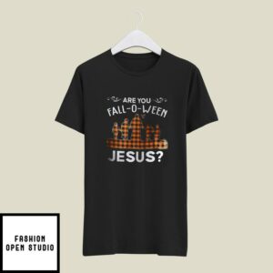 Are You Fall- O-Ween Jesus T-Shirt Thanksgiving Halloween
