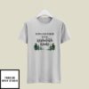 Born And Raised In The Wishabitch Woods T-Shirt