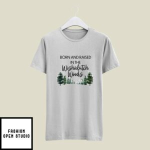 Born And Raised In The Wishabitch Woods T-Shirt