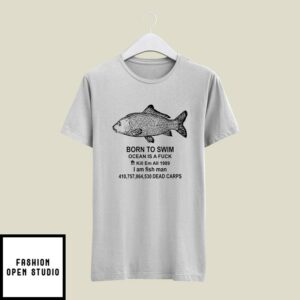 Born To Swim Ocean Is A Fuck T-Shirt Kill Em All 1989 I Am Fish Man