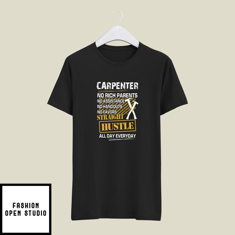 Carpenter No Rich Parents No Assistance No Handouts No Favors T-Shirt