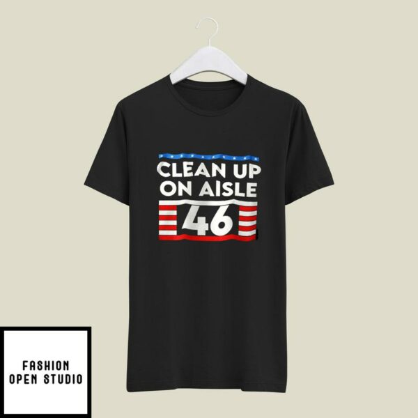 Clean Up On Aisle 46 Anti Joe Biden T-Shirt