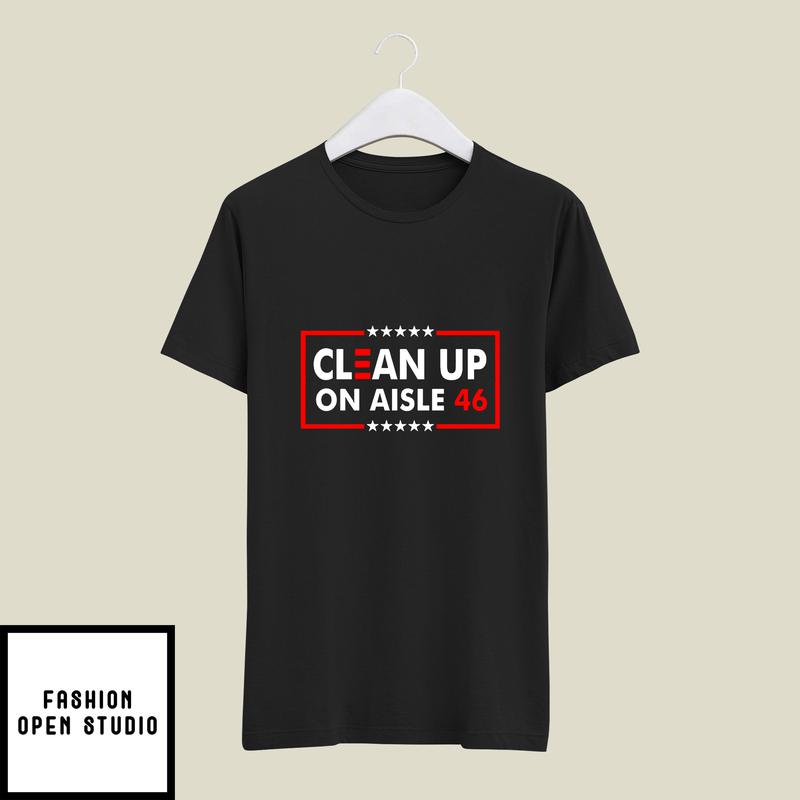 Clean Up On Aisle 46 T-Shirt Anti Biden T-Shirt