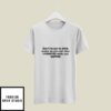 Don’t Forget To Drink Water So You Can Stay Hydrated While You Suffer T-Shirt