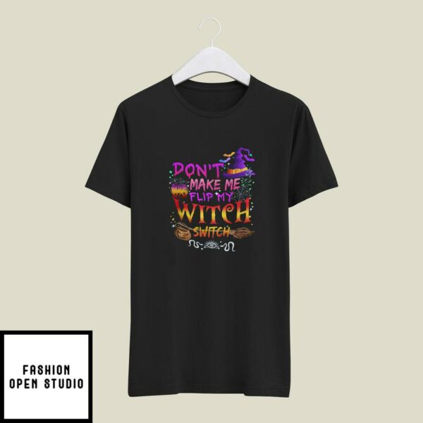 Don’t Make Me Flip My Witch Switch T-Shirt