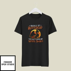 Dragon Buckle Up Buttercup You Just Flipped My Witch Switch T-Shirt