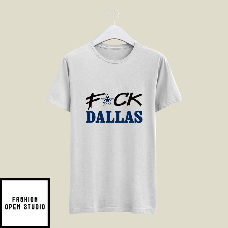 Fuck Dallas T-Shirt Fuck Dallas Cowboys
