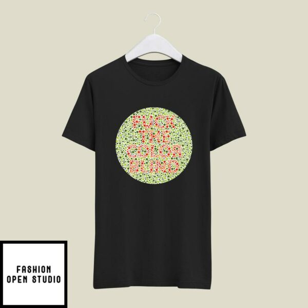 Fuck The Colorblind T-Shirt Funny Color Blind Test T-Shirt