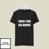 Fuck You Go Birds T-Shirt