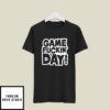 Game Fuckin’ Day T-Shirt