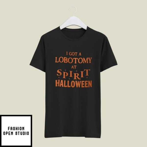 I Got A Lobotomy At Spirit Halloween T-Shirt