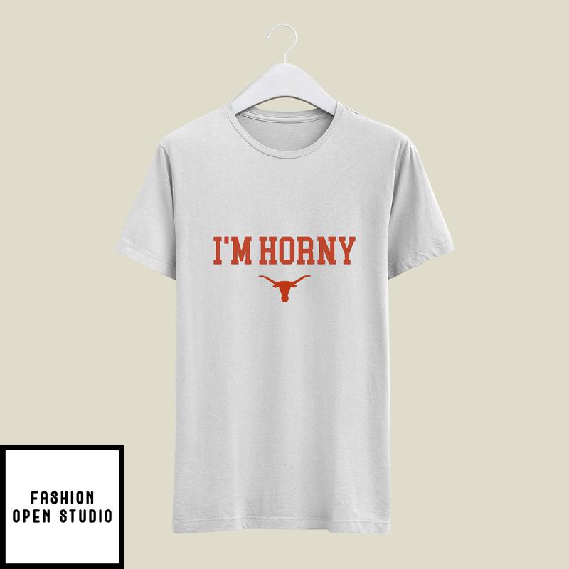 I'm Horny Texas Longhorns T-Shirt