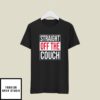 John Michael Schmitz Straight Off The Couch T-Shirt