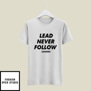 Lead Never Follow T-Shirt