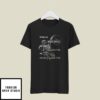 My Body Is A Machine That Turns Cigarettes Into Smoked Cigarettes T-Shirt