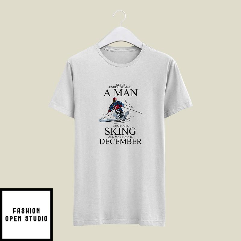 Never Underestimate A Man Who Loves Skiing December T-Shirt