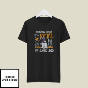 Occupational Therapy Is A Bootiful Day To Change Live T-Shirt Halloween