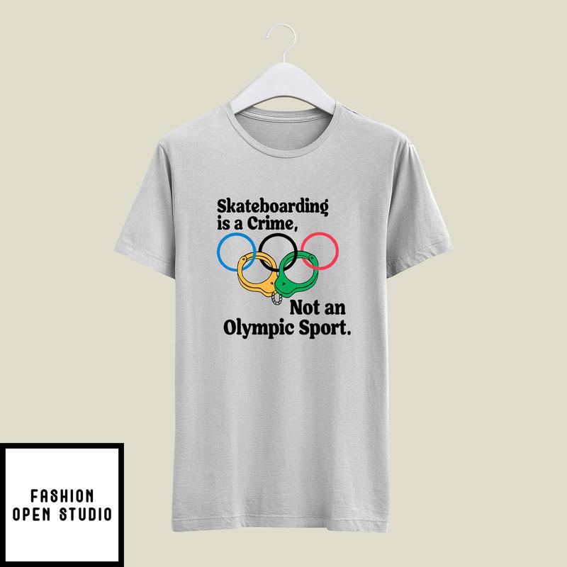Official Skateboarding Is A Crime Not An Olympic Sport T-Shirt