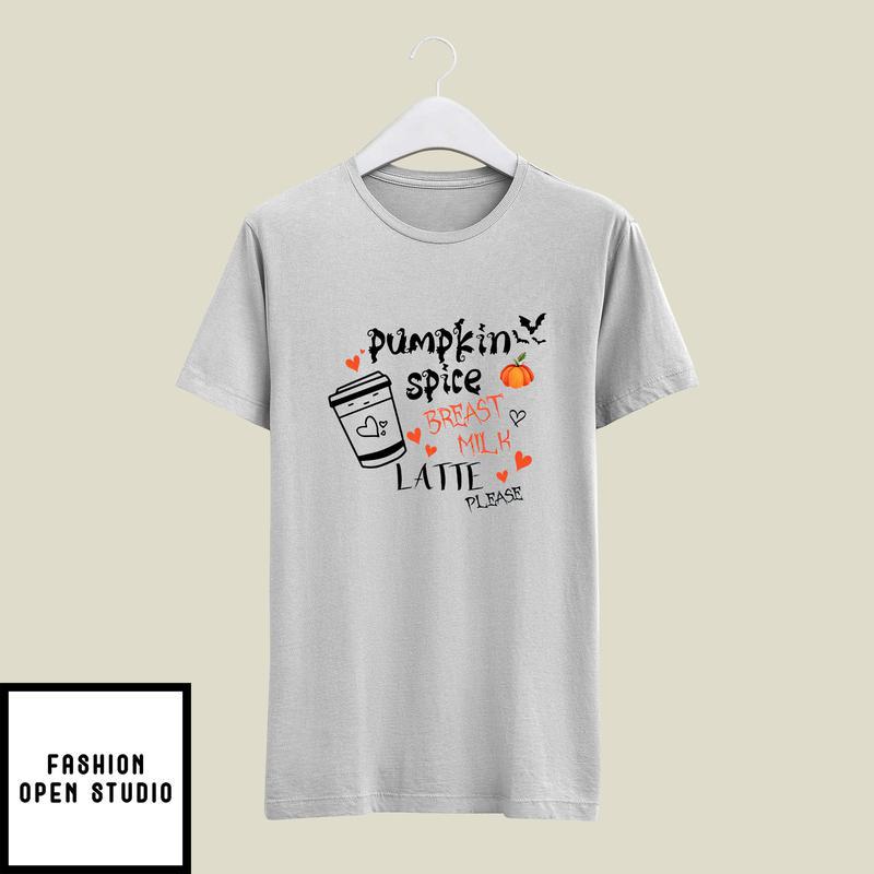 Pumpkin Spice Breast Milk Latte Please T-Shirt