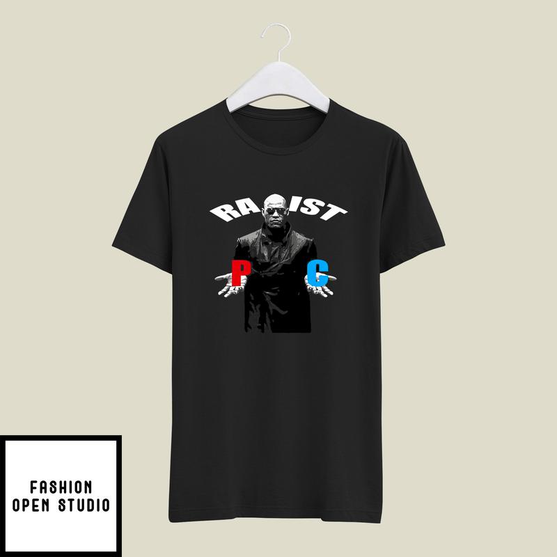 Racist Rapist PC Matrix Morpheus T-Shirt