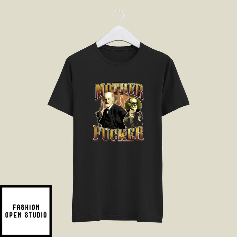 Sigmund Freud Mother Fucker T-Shirt
