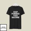 Soup Powered Fuck Machine T-Shirt