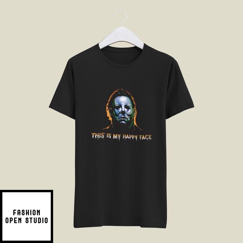 This Is My Happy Face Michael Myers Face Halloween T-Shirt