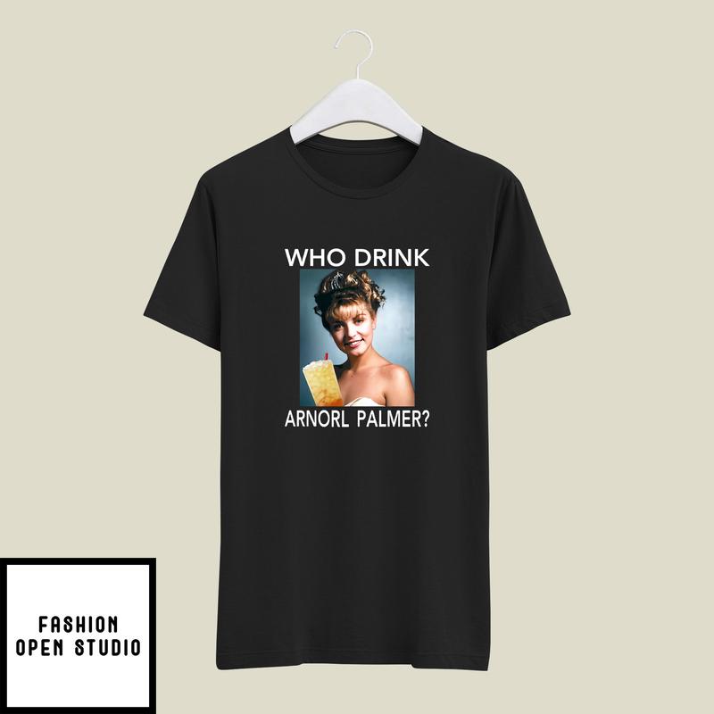 Who Drink Arnorl Palmer T-Shirt Wrong Typo Misspelling Joke