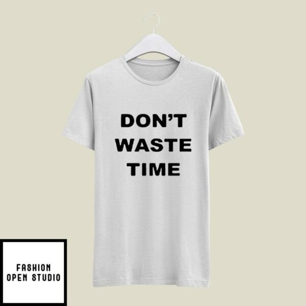 90 Day Fiance Manuel Don’t Waste Time T-Shirt