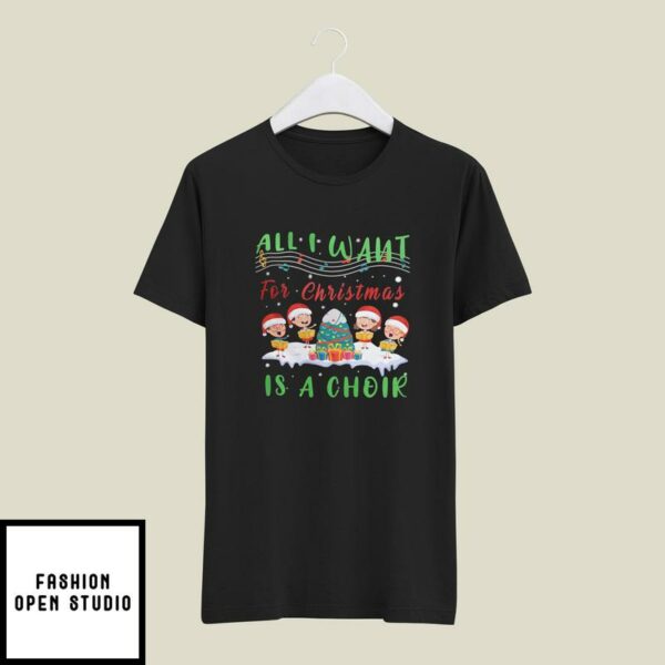 All I Want For Christmas Is A Choir T-Shirt Choir Member T-Shirt
