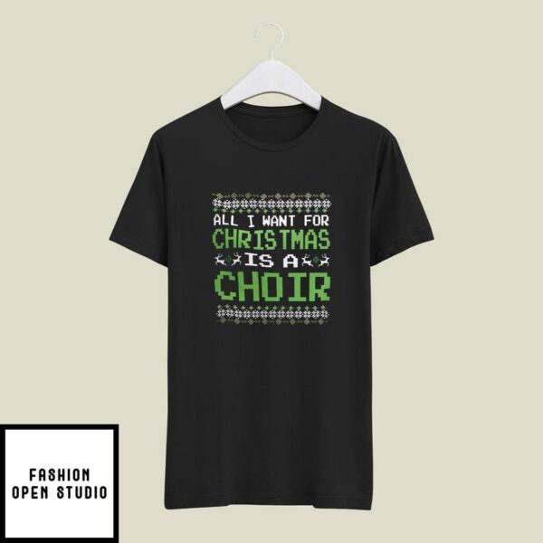 All I Want For Christmas Is A Choir T-Shirt Christmas Choir Gift