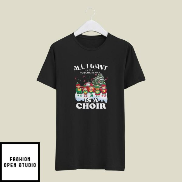 All I Want For Christmas Is A Choir T-Shirt Merry Christmas Gift