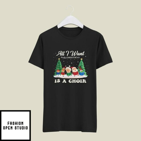 All I Want For Christmas Is A Choir T-Shirt Santa Gnome Snowman