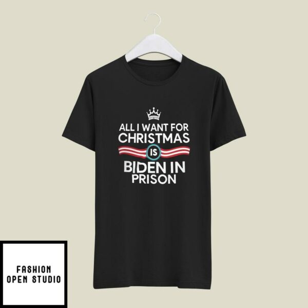 All I Want For Christmas Is Biden In Prison T-Shirt Christmas T-Shirt