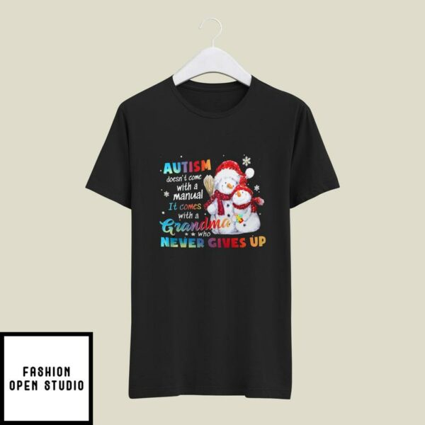 Autism Doesn’t With A Manual It Comes With A Grandma T-Shirt Snowman