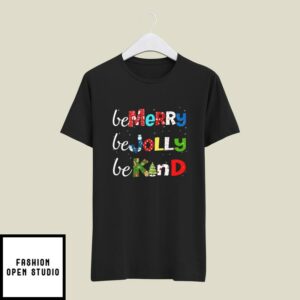 Be Kind Christmas T-Shirt Be Merry Be Jolly Be Kind