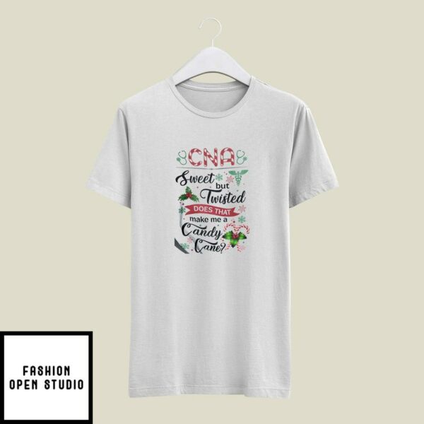 CNA Sweet But Twisted Does That Make Me A Candy Cane T-Shirt