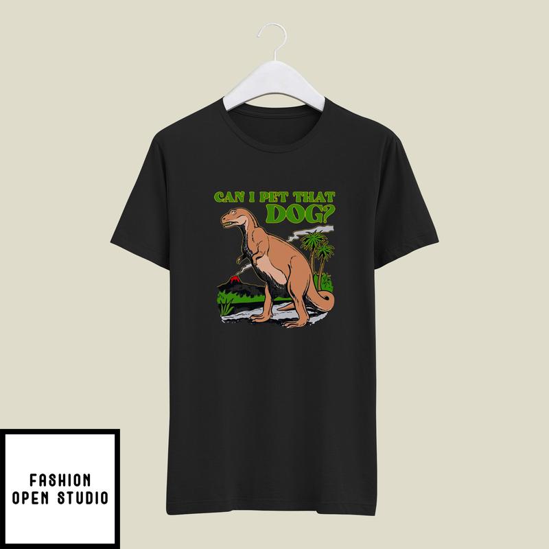 Can I Pet That Dog T-Shirt