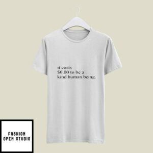 Charlotte Austin It Costs $0.00 To Be A Kind Human Being T-Shirt