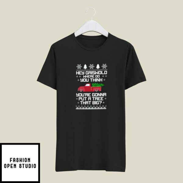 Christmas Cars T-Shirt Hey Griswold Where Do You Think You’re Gonna Put A Tree That Big