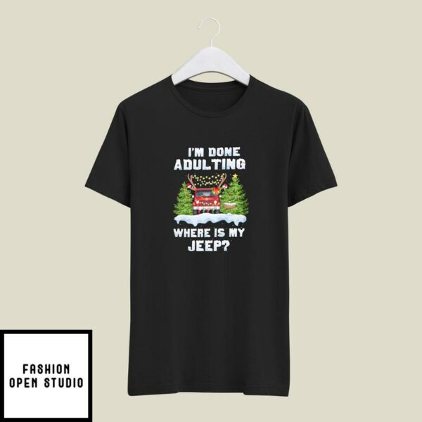 Christmas Cars T-Shirt I’m Done Adulting Where Is My Jeep