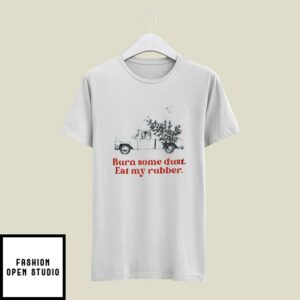 Christmas Cars T-Shirt Truck Burn Some Dust Eat My Rubber