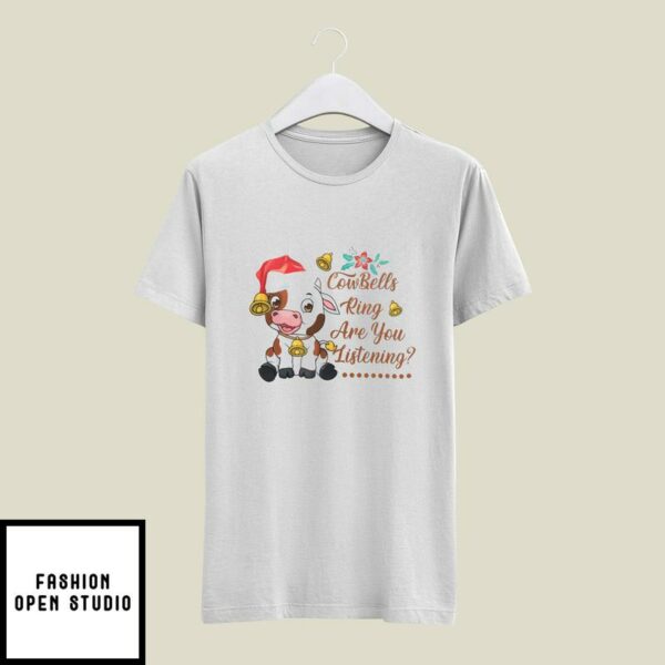 Christmas Cow T-Shirt CowBells Ring Are You Listening